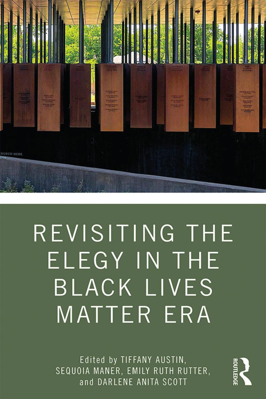 REVISITING THE ELEGY IN THE BLACK LIVES MATTER ERA by Tiffany Austin; Sequoia Maner; Emily Ruth Rutter; darlene anita scott