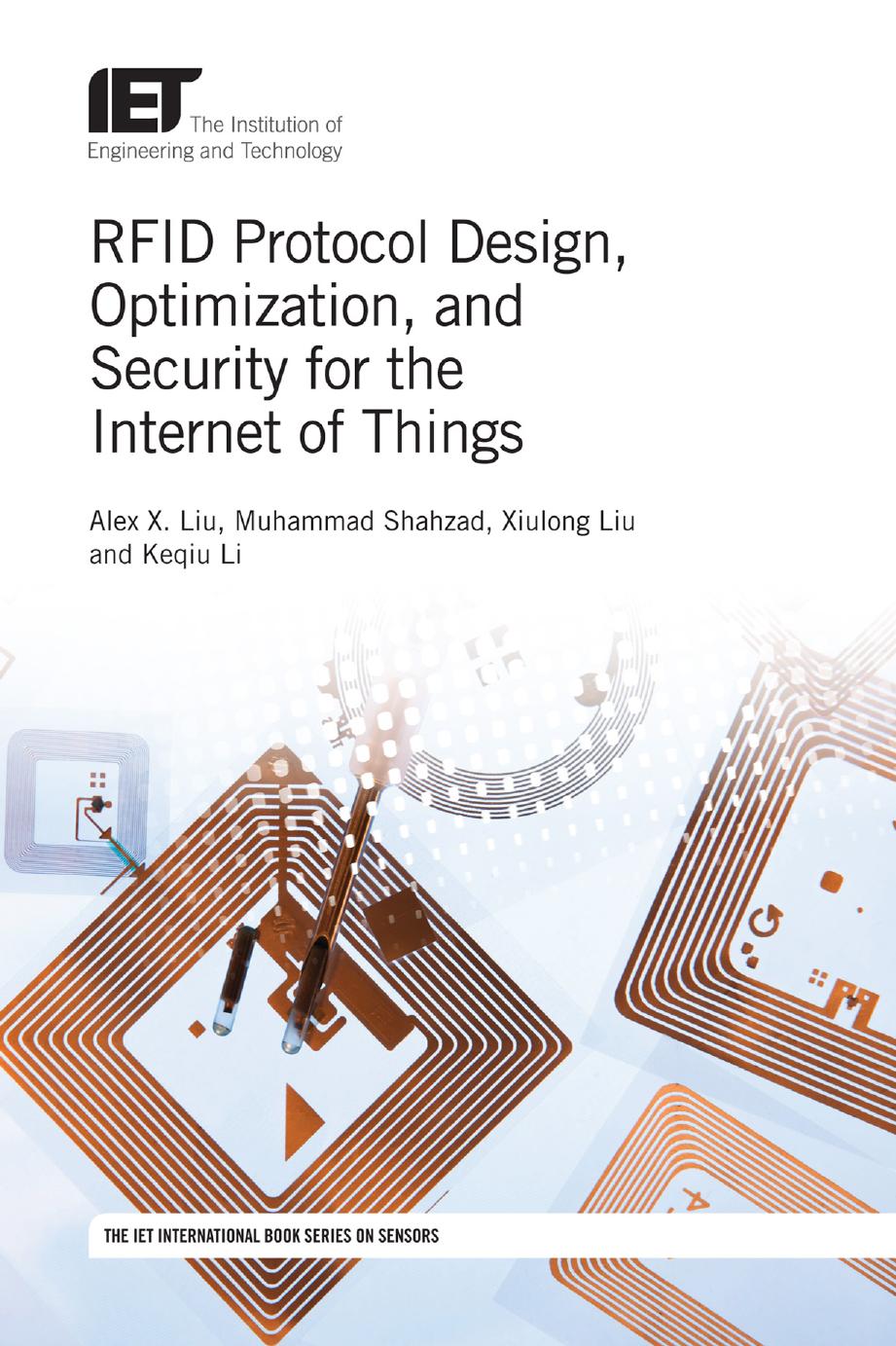 RFID Protocol Design, Optimization, and Security for the Internet of Things by Alex X. Liu Muhammad Shahzad Xiulong Liu Keqiu Li