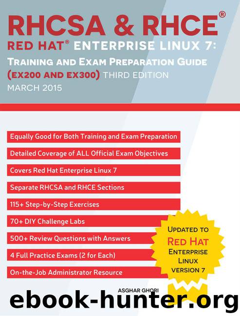 RHCSA & RHCE Red Hat Enterprise Linux 7: Training and Exam Preparation Guide (EX200 and EX300), Third Edition by Ghori Asghar