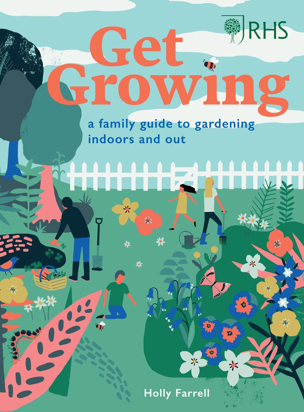 RHS Get Growing:A Family Guide to Gardening Inside and Out by Holly Farrell