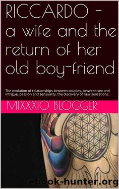 RICCARDO - a wife and the return of her old boy-friend: The evolution of relationships between couples, between sex and intrigue, passion and sensuality, ... of new sensations. (Red Line Book 1) by MiXXXio Blogger