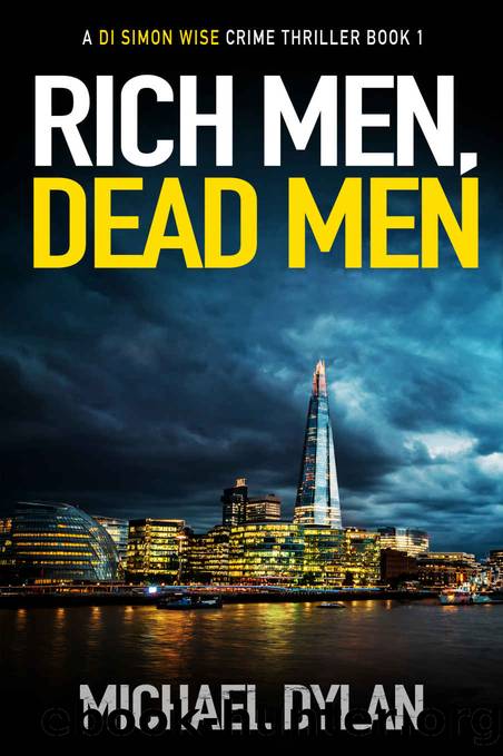 RICH MEN, DEAD MEN: The exciting new detective crime thriller (Detective Inspector Simon Wise Crime Thriller Book 1) by Michael Dylan
