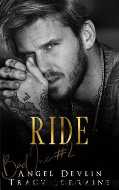 RIDE: A Revenge Bully Billionaire Romance (B.A.D. Inc Book 2) by Tracy Lorraine & Angel Devlin