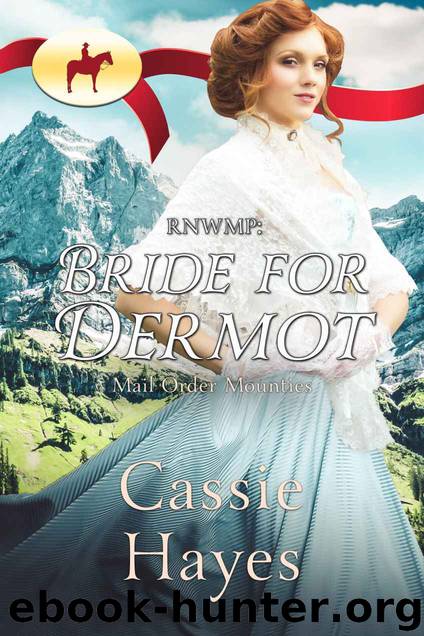 RNWMP: Bride for Dermot (Mail Order Mounties Book 7) by Cassie Hayes & Mail Order Mounties
