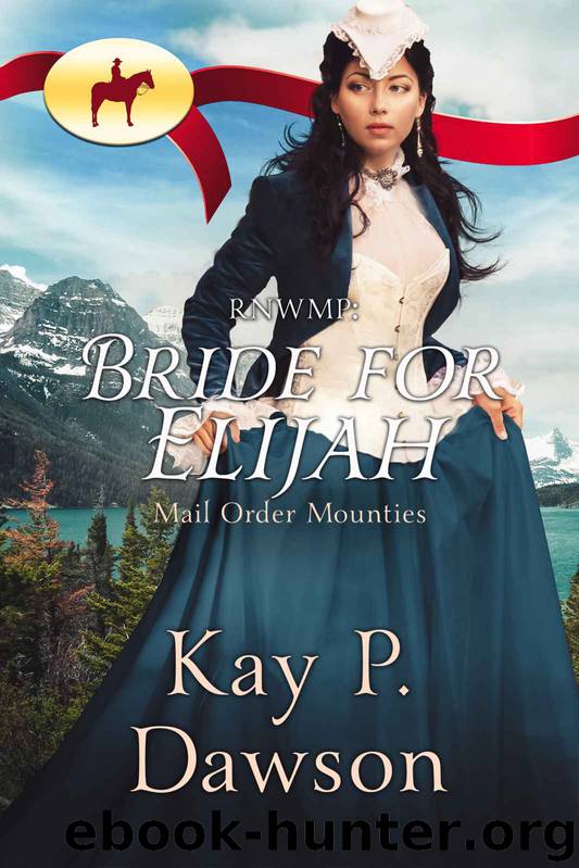 RNWMP: Bride for Elijah (Mail Order Mounties Book 2) by Kay P. Dawson & Mail Order Mounties