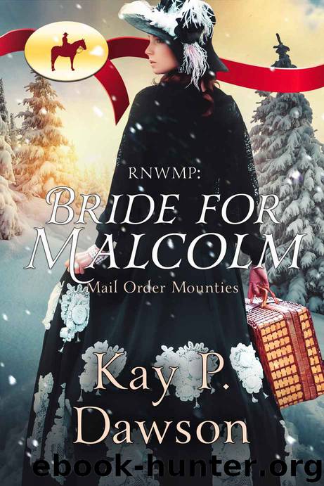 RNWMP: Bride for Malcolm (Mail Order Mounties Book 14) by Kay P. Dawson & Mail Order Mounties