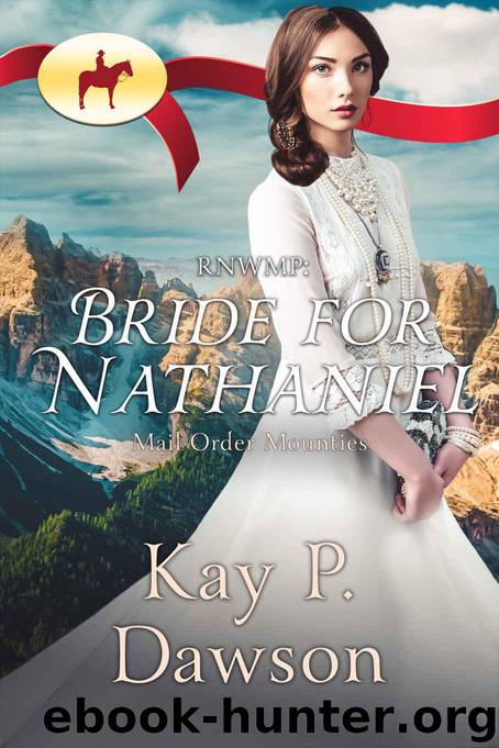 RNWMP: Bride for Nathaniel (Mail Order Mounties Book 10) by Dawson Kay P. & Mounties Mail Order