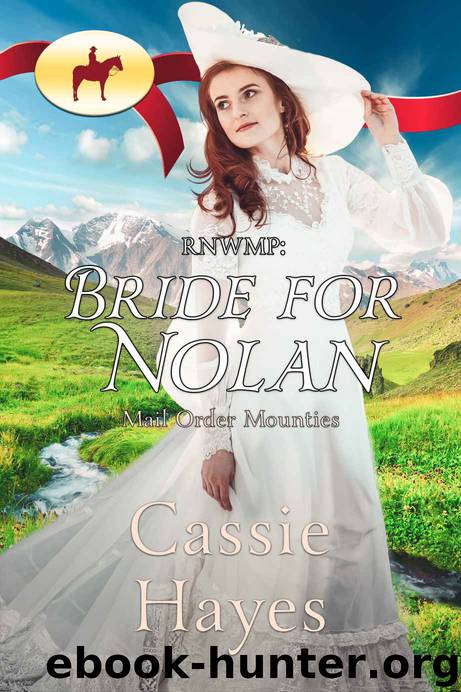 RNWMP: Bride for Nolan (Mail Order Mounties Book 3) by Cassie Hayes & Mail Order Mounties