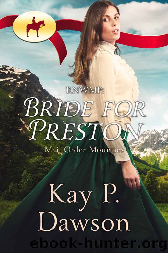 RNWMP: Bride for Preston (Mail Order Mounties Book 6) by Kay P. Dawson & Mail Order Mounties