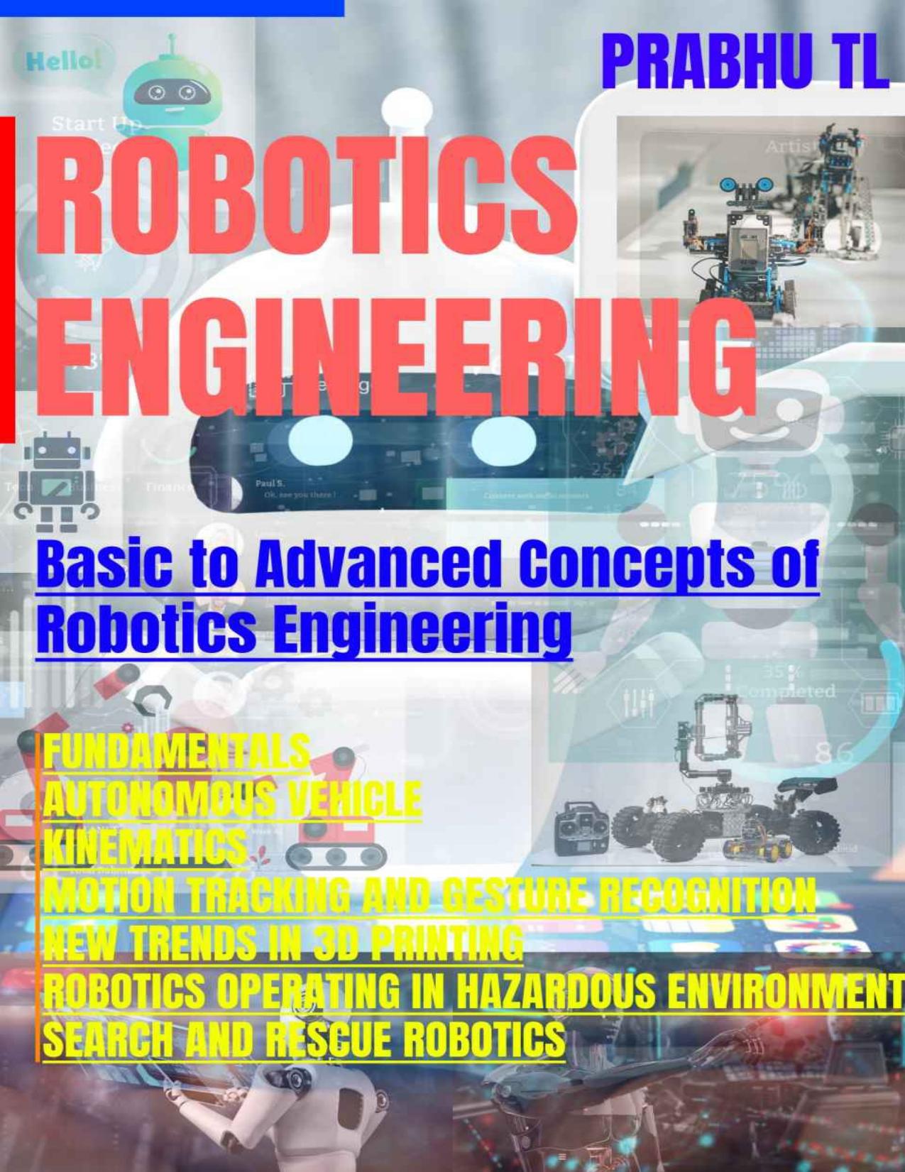 ROBOTICS ENGINEERING: Basic to Advanced Concepts of Robotics Engineering by Prabhu TL