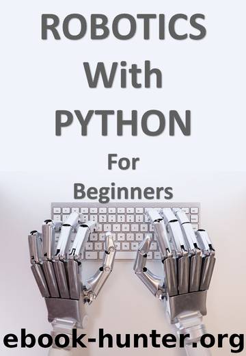ROBOTS WITH PYTHON FOR BEGINNERS: Artificial Intelligence with Python programming language by Lukas Fitzer