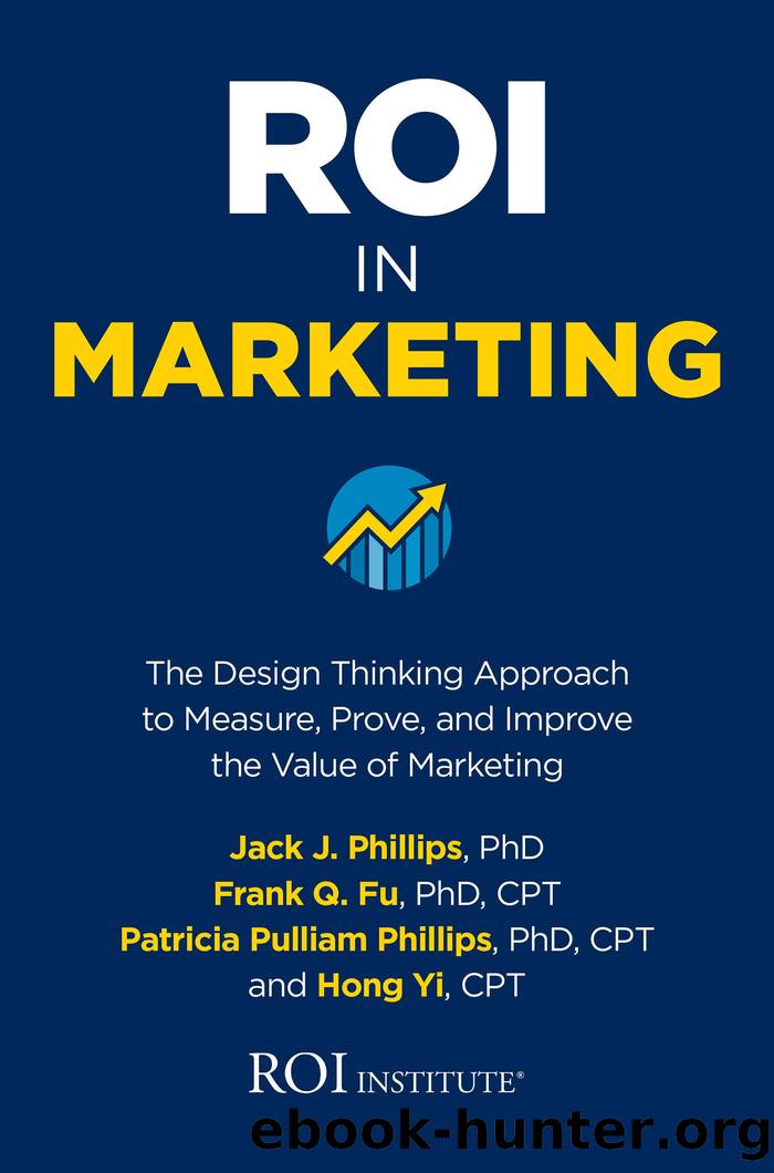 ROI in Marketing: The Design Thinking Approach to Measure, Prove, and Improve the Value of Marketing by Jack Phillips & Frank Q Fu & Patricia Pulliam Phillips & Hong Yi