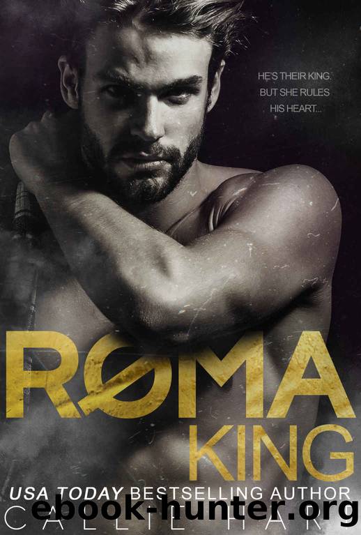 ROMA KING_Book 1 in the Roma Royals Duet by Callie Hart