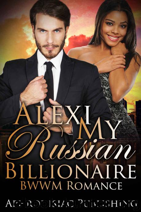ROMANCE: Alexi My Russian Billionaire (BWWM Russian Alpha Male Romance) (Interracial BBW Billionaire Pregnancy Short Stories) by Aphrodisiac Publishing