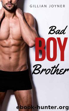 ROMANCE: BAD BOY ROMANCE: Bad Boy Brother (Stepbrother Interracial College Romance) (Contemporary Stepsister Taboo Romance) by Gillian Joyner