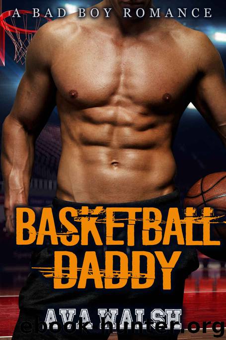 ROMANCE: BAD BOY ROMANCE: Basketball Daddy (BWWM Alpha Male Billionaire Pregnancy Romance) (African American Unexpected Pregnant Contemporary Romance) by Ava Walsh