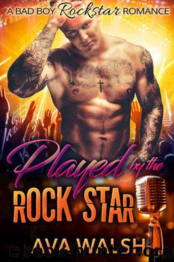 ROMANCE: BAD BOY ROMANCE: Played by the Rock star (Alpha Male Rockstar First Time Sex Virgin Romance) by Ava Walsh