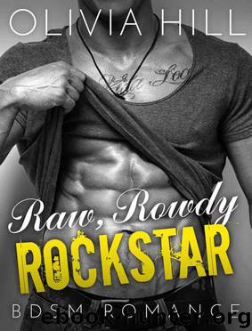 ROMANCE: BDSM Romance: Raw, Rowdy Rockstar (BBW Contemporary Alpha Male Romance) (Fun, Provocative New Adult Billionaire Steamy Love and Romance Novella) by Hill Olivia