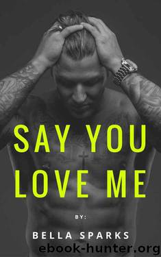 ROMANCE: BIKER ROMANCE: Say you Love Me,(Interracial BWWM, Alpha Male, Bad Boy, Second Chance Romance) (Contemporary New Adult & College Reluctant Romance) by Bella Sparks
