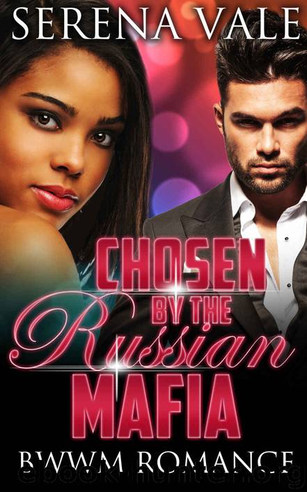 ROMANCE: Chosen By The Russian Mafia (A BWWM Billionaire Mafia Romance) (BBW Alpha Male Pregnancy Short Stories) by Serena Vale