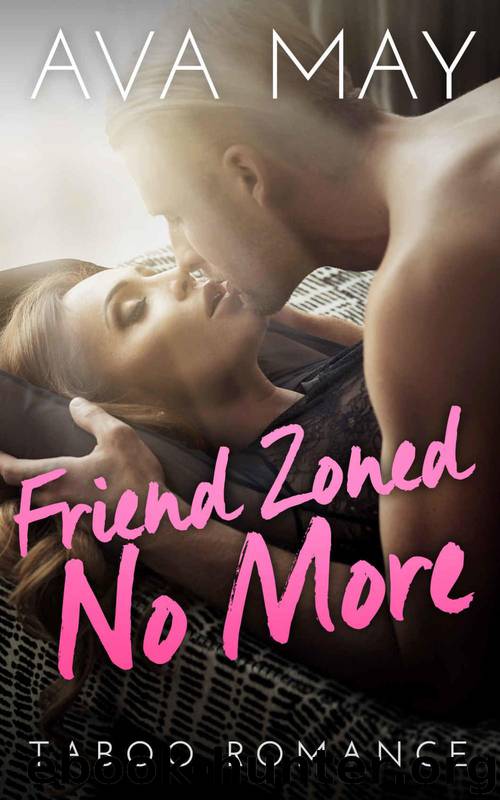 ROMANCE: Friend Zoned No More (BBW Steamy Forbidden Taboo Romance Short Read) (Billionaire New Adult Contemporary Romance) by Ava May