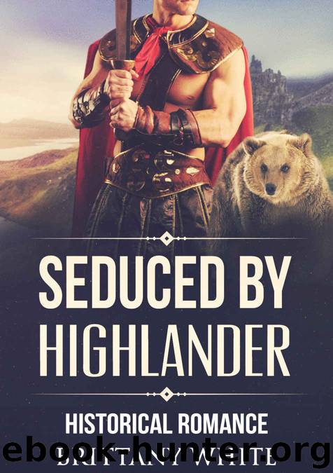 ROMANCE: HIGHLANDER ROMANCE: Seduced by highlander (Historical Mail Order Bride Time Travel Romance) (Military Fantasy Romance Short Stories) by Brittany White