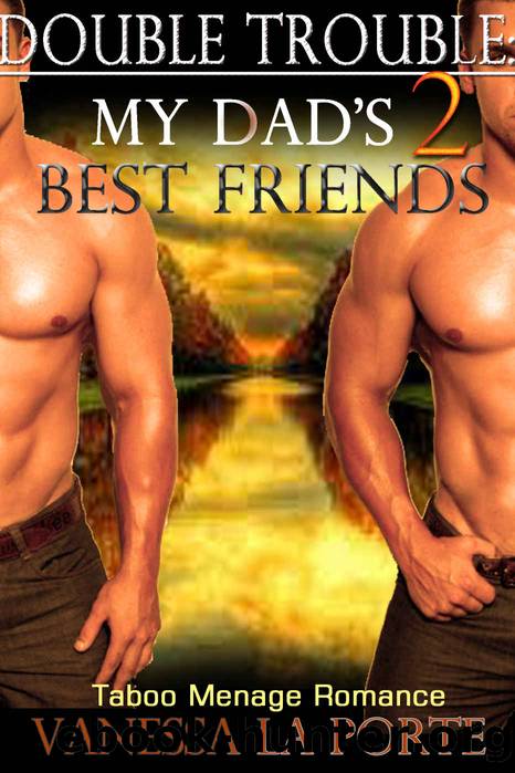 ROMANCE: MMF MENAGE ROMANCE: Double Trouble: My Dad's 2 Best Friends (MMF Bisexual Menage Older Man Younger Woman BBW Romance) (New Adult Contemporary MMF Bisexual Romance) by Vanessa La Porte