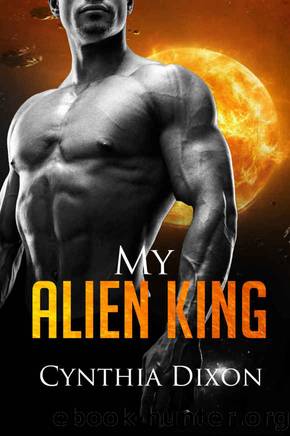 ROMANCE: MY ALIEN KING: Scifi Alien Invasion Abduction Contemporary Romance (Paranormal Fantasy BBW Alien Contact Anthologies & Collections Book 1) by Cynthia Dixon