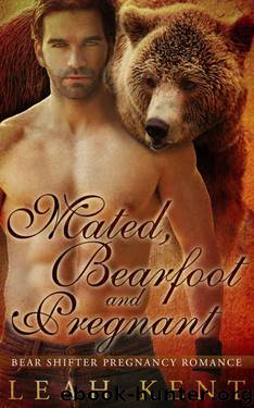 ROMANCE: PARANORMAL ROMANCE: Mated, Bearfoot and Pregnant (Bear Shifter BBW Pregnancy Romance) (Werebear Hero Fantasy Romance) by Leah Kent