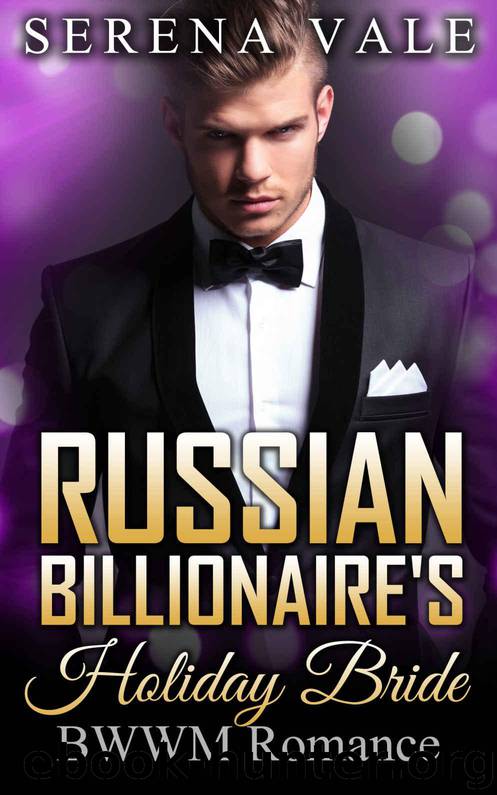 ROMANCE: Russian Billionaire's Holiday Bride (BWWM Russian Billionaire Marriage of Convenience Romance) (BBW Alpha Male Pregnancy Short Stories) by Serena Vale