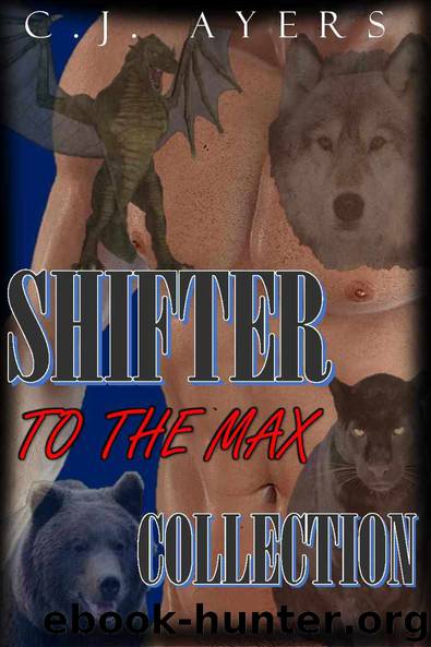 ROMANCE: SHIFTER: Shifter to the Max Collection (Dragon, Bear, Wolf and Panther Shifter Romances) (Paranormal Fantasy Romance Collection) by Ayers C.J