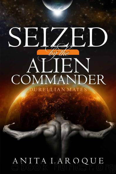 ROMANCE: Seized by the Alien Commander (Sci Fi Alien Invasion Abduction Contemporary Romance) (Durellian Mates (Fantasy Alien Contact Anthologies & Collections)) by Laroque Anita