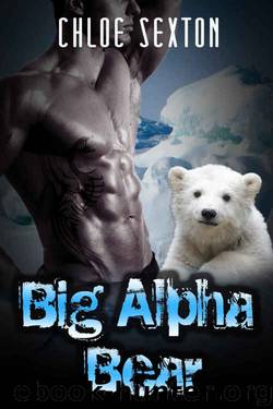 ROMANCE: Shifter Romance:Big Alpha Bear (BBW Billionaire Werebear Romance) ((Paranormal Alpha new adult Short Stories)) by Chloe Sexton