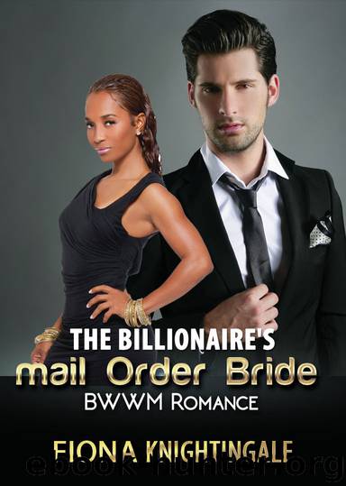 ROMANCE: The Billionaire's Mail Order Bride (BWWM Mail Order Bride Pregnancy Alpha Male Romance (Contemporary African American interracial Short Stories) by Fiona Knightingale