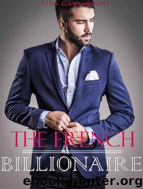 ROMANCE: The French Billionaire (A Dark New Adult Billionaire Romance) (Billionaire Romance,Contemporary Romance,Untamed Billionaire,Short Stories) by Cartwright Lisa
