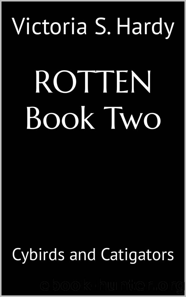 ROTTEN - Book Two: Cybirds and Catigators by Hardy Victoria S