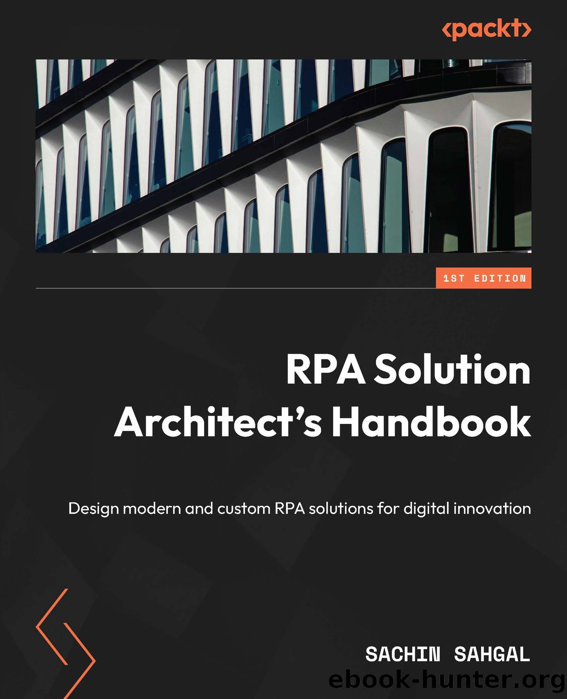 RPA Solution Architect's Handbook by Sachin Sahgal