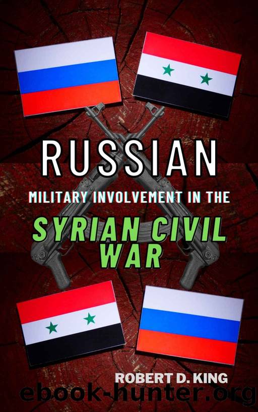 RUSSIAN MILITARY INVOLVEMENT IN THE SYRIAN CIVIL WAR by D. King Robert
