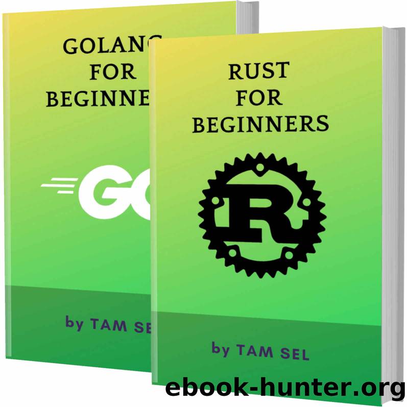 RUST AND GOLANG FOR BEGINNERS: 2 BOOKS IN 1 - Learn Coding Fast! RUST AND GOLANG Crash Course, A QuickStart Guide, Tutorial Book by Program Examples, In Easy Steps! by TAM SEL