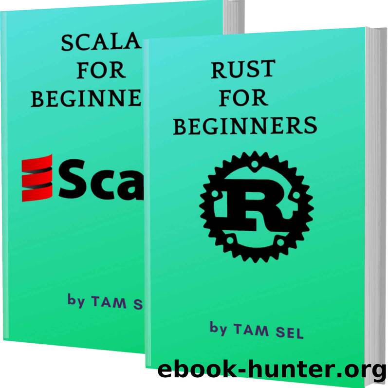 RUST AND SCALA FOR BEGINNERS: 2 BOOKS IN 1 - Learn Coding Fast! RUST AND SCALA Crash Course, A QuickStart Guide, Tutorial Book by Program Examples, In Easy Steps! by TAM SEL