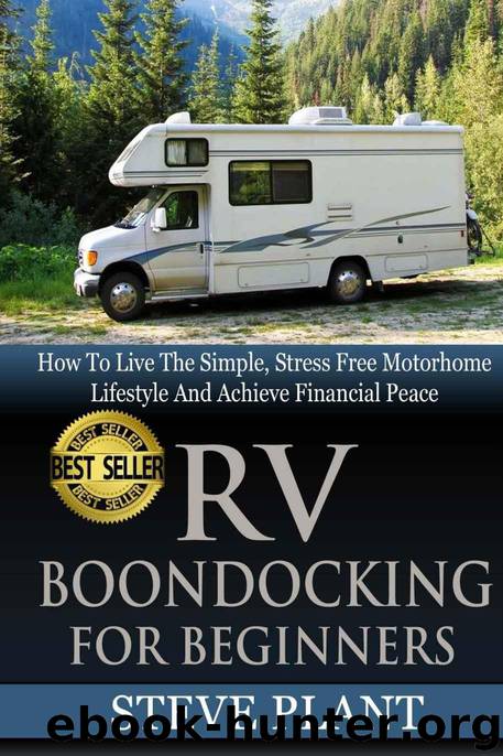 RV Boondocking For Beginners: How To Live The Simple, Stress Free Motorhome Lifestyle And Achieve Financial Peace (Camping Guide, Rv Living, Trailersteading) by Steve Plant
