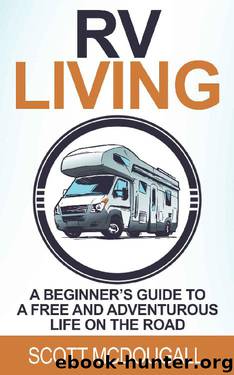 RV Living: A Beginner's Guide To A Free & Adventurous Life On The Road by Scott McDougall