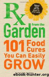 RX From the Garden: 101 Food Cures You Can Easily Grow by Kathleen Barnes