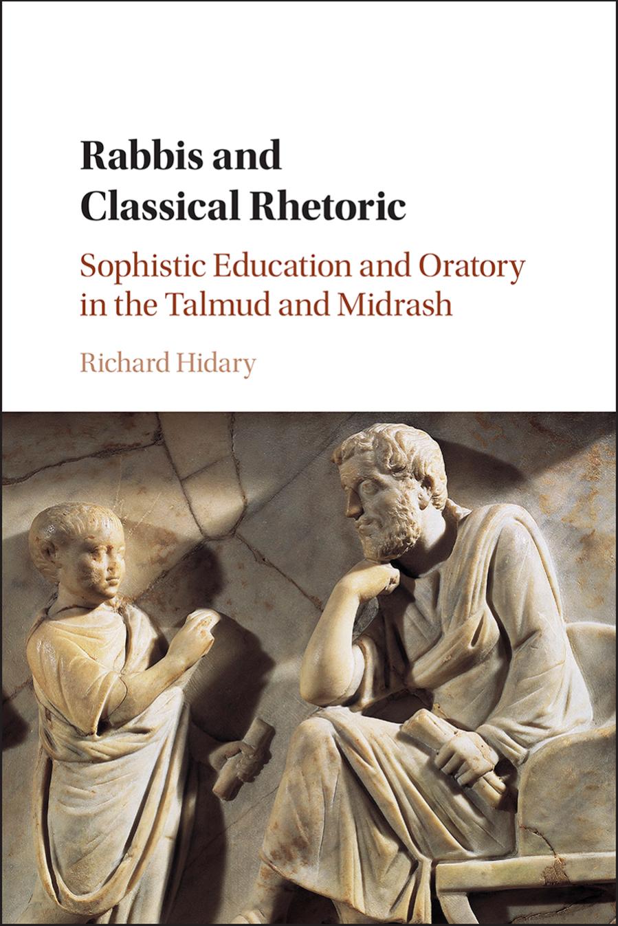 Rabbis and Classical Rhetoric: Sophistic Education and Oratory in the Talmud and Midrash by Richard Hidary