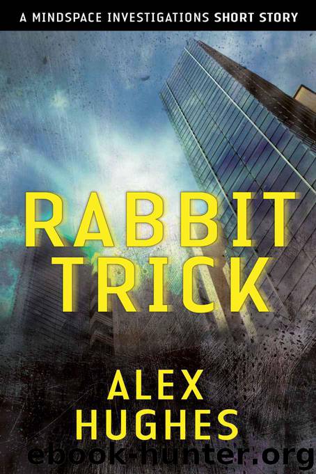 Rabbit Trick: A Mindspace Investigations Novella by Alex Hughes
