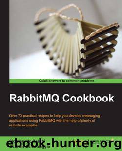RabbitMQ Cookbook by Unknown