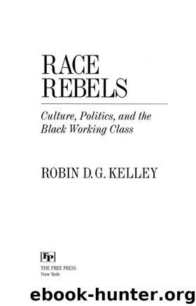Race Rebels: Culture, Politics, And The Black Working Class by Robin Kelley