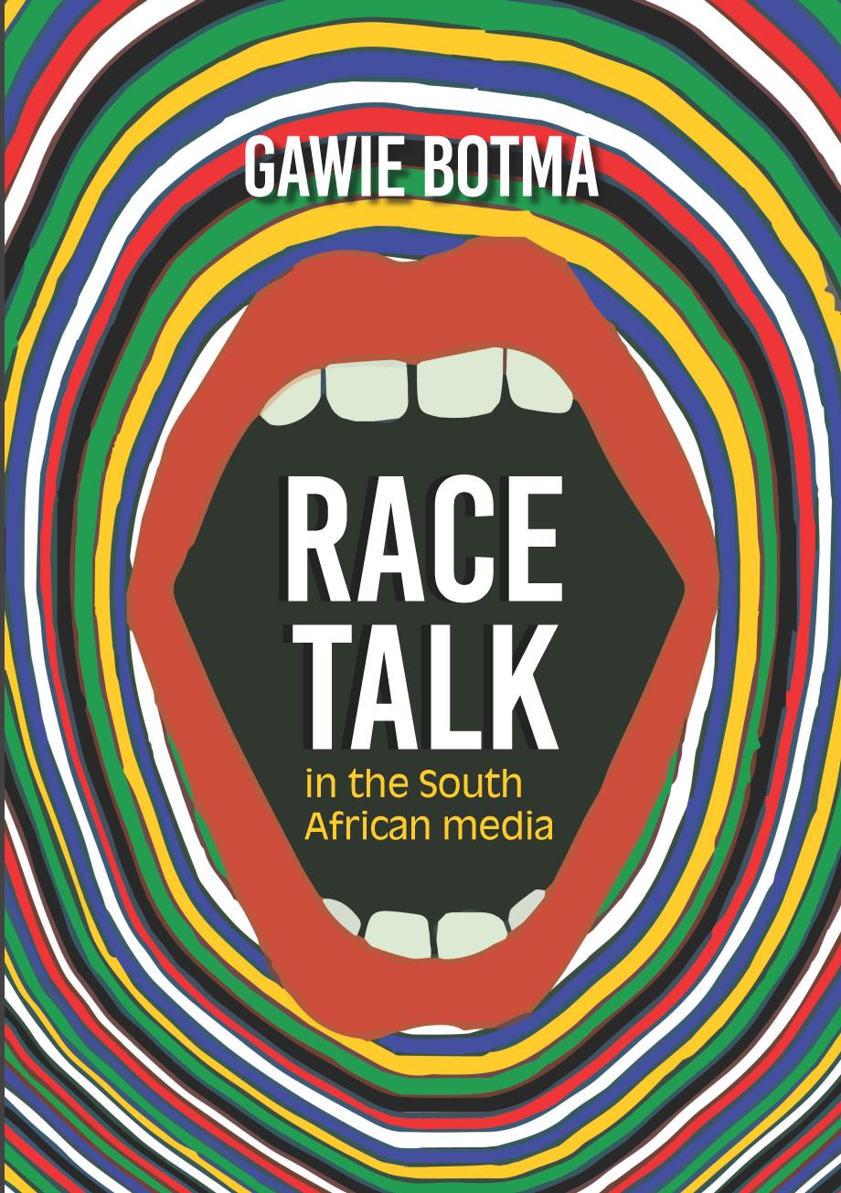 Race Talk in the South African Media by Gawie Botma