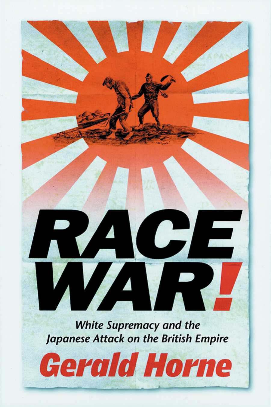 Race War!- White Supremacy and the Japanese Attack on the British Empire by Unknown