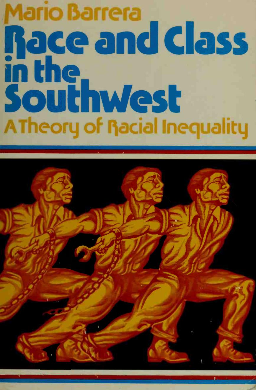 Race and Class in the Southwest: A Theory of Racial Inequality by Mario Barrera